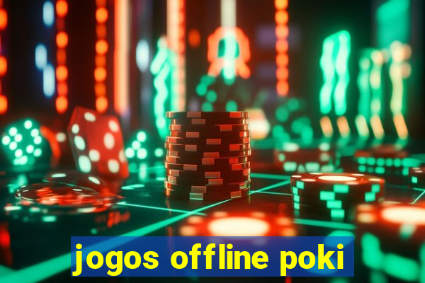 jogos offline poki